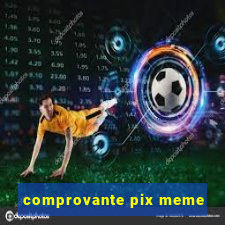 comprovante pix meme